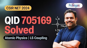 CSIR NET Dec 2024 | QID 705169 | Atomic Physics - LS Coupling | Pravegaa Solution