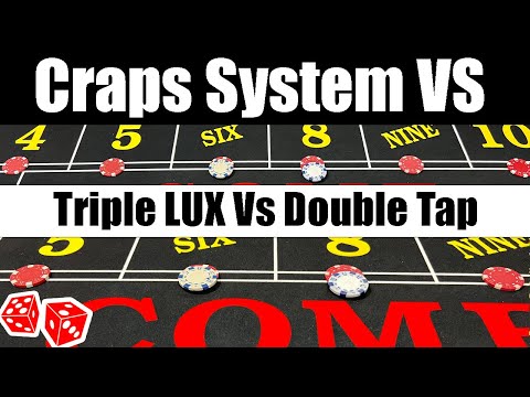 Which Craps System Is Better? Triple Lux VS Double Tap