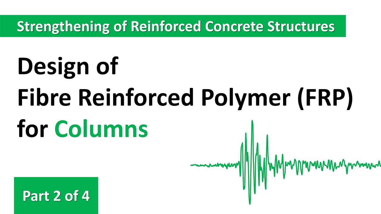 Design of Fibre Reinforced Polymer (FRP) for Reinforced Concrete Column - Part 2 of 4