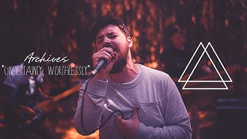 Archives | Uncertainty, Worthlessly (Official Music Video)