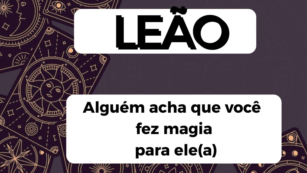 LEÃO ♌ Alguém acha que você fez magia para ele(a)