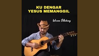 Ku dengar Yesus memanggil