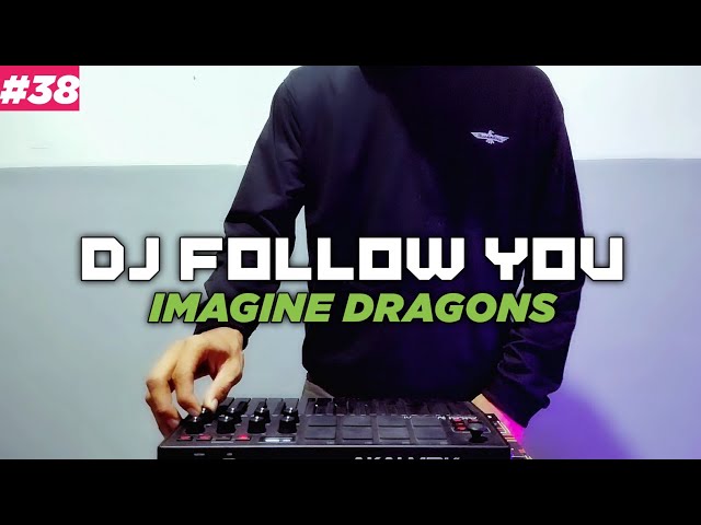 DJ FOLLOW YOU IMAGINE DRAGONS REMIX VIRAL TIKTOK FULL BASS class=