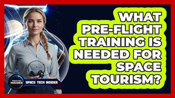 What Pre-Flight Training Is Needed For Space Tourism?