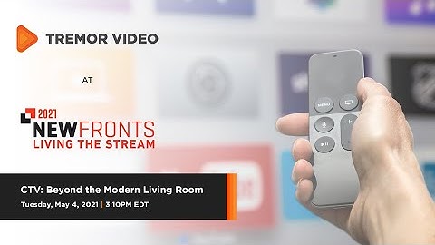 IAB NewFronts 2021 Presentation - CTV: Beyond the Modern Living Room