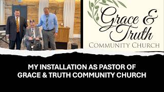 My Installation As Pastor Of Grace & Truth Community Church