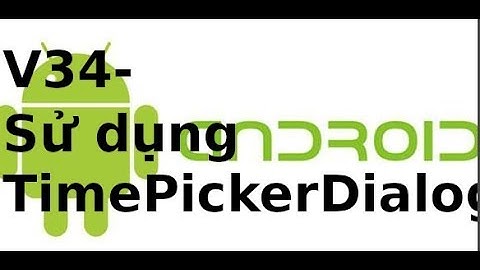 Lập trình Android - V34: Sử dung Calendar với TimePickerDialog (p1)