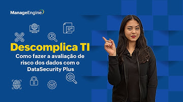 Descomplica TI | Como fazer a avaliação de risco dos dados com o DataSecurity Plus