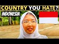 Which country do you hate the most  indonesia