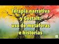 Terapia narrativa y Gestalt: uso de metáfora e historias en la terapia