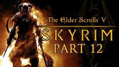 Elder Scrolls V Skyrim Walkthrough - Part 12 Let