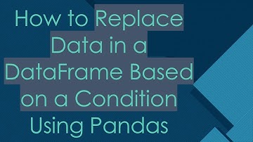 How to Replace Data in a DataFrame Based on a Condition Using Pandas