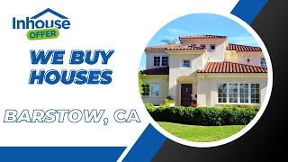 We Buy Houses Barstow California - Inhouse Offer