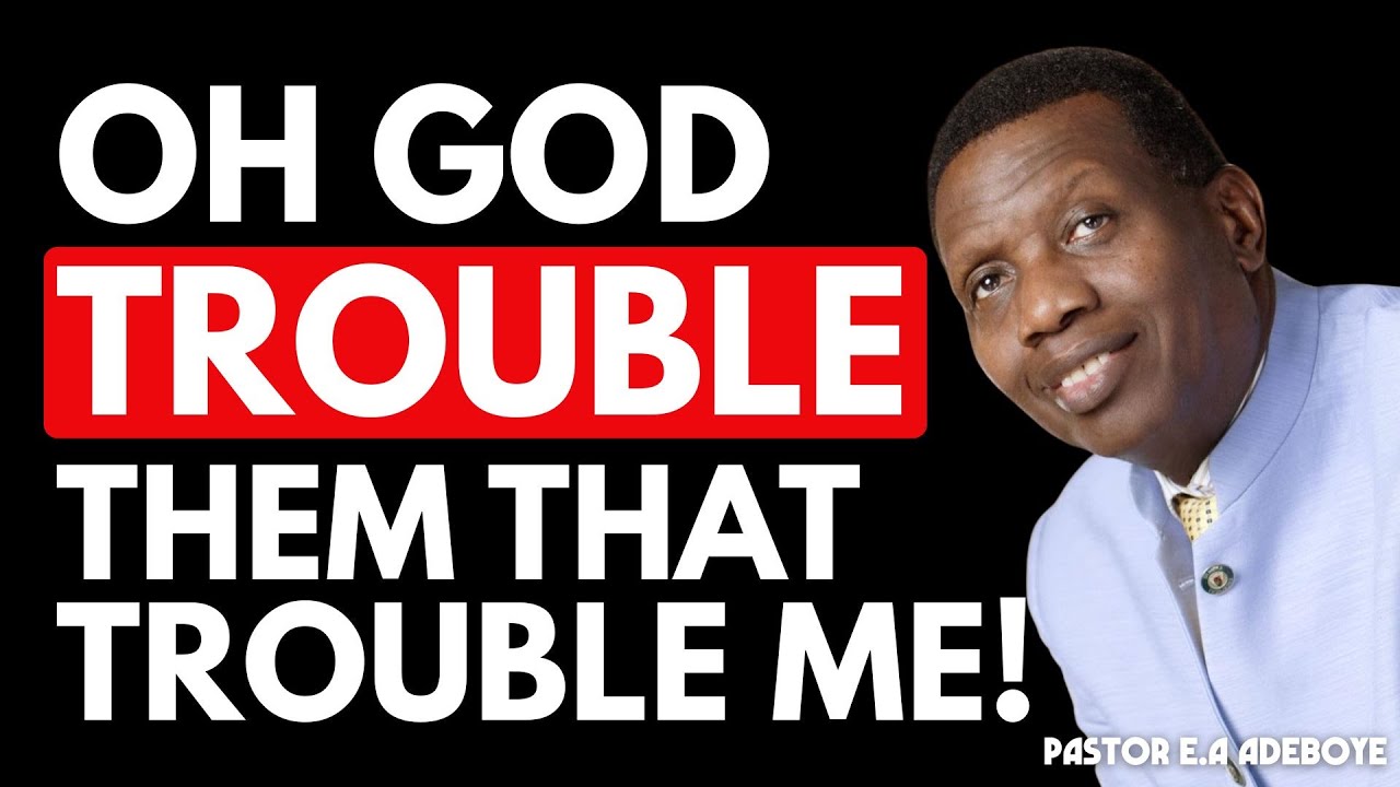 OH GOD TROUBLE THEM THAT TROUBLE ME | POWERFUL MORNING PRAYER  |  PASTOR E.A ADEBOYE