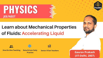 Mechanical Properties of Fluids: Accelerating Liquid by Gaurav Prakash (IIT Delhi),JEE/NEET Physics