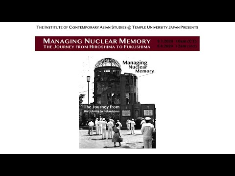 I-CAST #10: "Managing Nuclear Memory: The Journey from Hiroshima to Fukushima"
