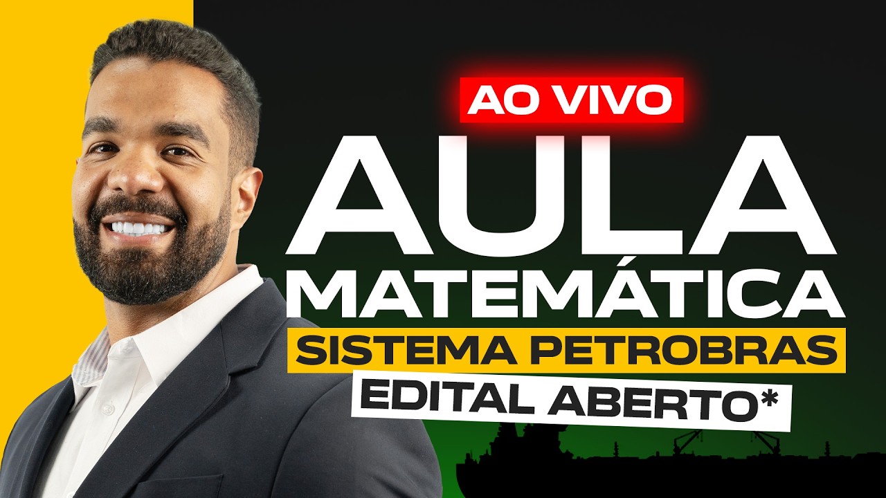 AULA INAUGURAL MATEMÁTICA -  CONCURSO SISTEMA PETROBRAS(EDITAL ABERTO)
