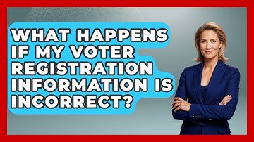 What Happens If My Voter Registration Information Is Incorrect? | First Time Voter Expert News