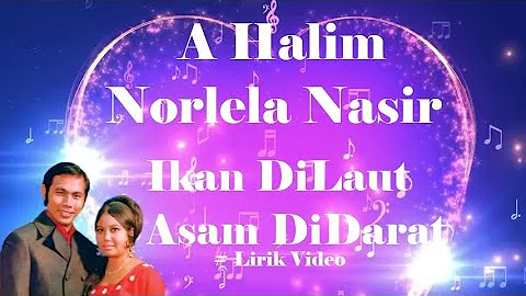 A Halim & Norlela Nasir ~Ikan DiLaut Asam DiDarat ~Lirik