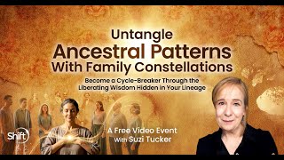 Untangle Ancestral Patterns With Family Constellations Livestream with Suzi Tucker Wealth