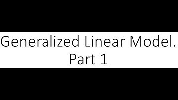 Week 3. 1 of 6. Generalized Linear Model. Part 1