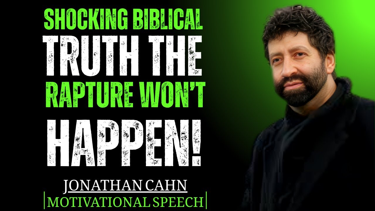 SHOCKING BIBLICAL TRUTH — THE RAPTURE WON'T HAPPEN HOW YOU THINK || JONATHAN CAHN || BEST SPEECH