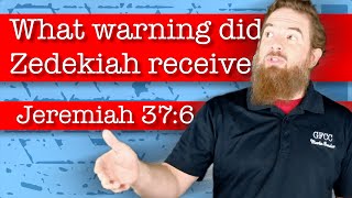 What warning did Zedekiah receive? - Jeremiah 37:6-10