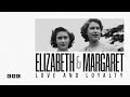 Elizabeth &amp; Margaret: Love and Loyalty | BBC Select