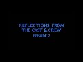 Reflections from the Cast and Crew | Episode 7