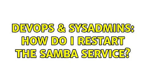 DevOps & SysAdmins: How do I restart the Samba service? (3 Solutions!!)