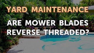 Are Mower Blades Reverse Threaded?