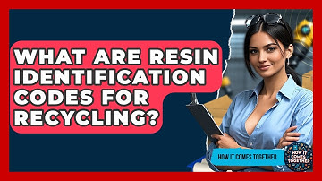 What Are Resin Identification Codes For Recycling? - How It Comes Together