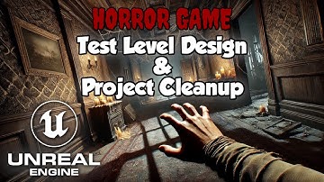 Test Level Design & Project Cleanup Tutorial | Horror Game Series Part 14 | Unreal Engine 5