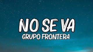 Grupo Frontera - No se va (Letra_Lyrics