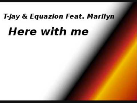 T jay & Equazion feat Marilyn Here with me
