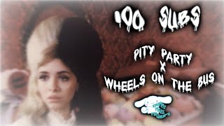 (100 SUBS SPECIAL) • Pity Party x Wheels On The Bus • Melanie Martinez • DOUBLE MASHUP