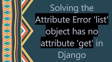 Solving the Attribute Error 