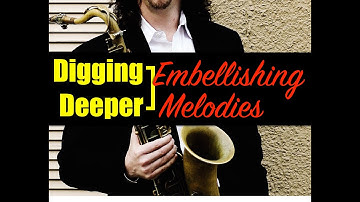 Digging Deeper #134 - "Embellishing Melodies" & All The Things You Are