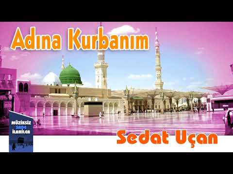 Sedat Uçan - Adına Kurbanım | Müziksiz Sade İlahi