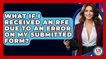 What If I Received An RFE Due To An Error On My Submitted Form? - US Citizenship Immigration Guide