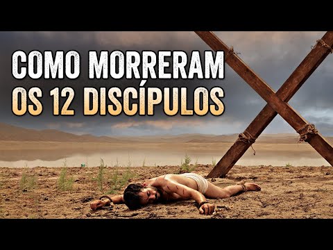 DESCUBRA COMO MORRERAM OS 12 DISCÍPULOS E APÓSTOLOS DE JESUS CRISTO