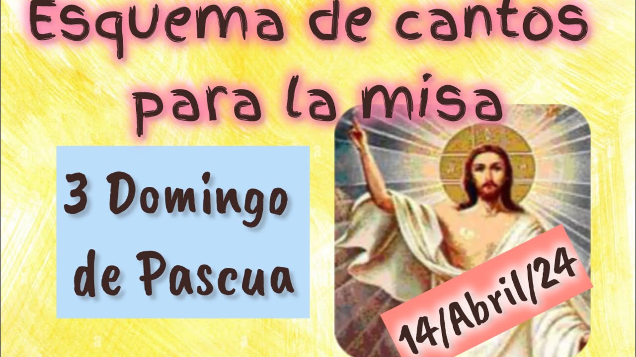 Esquema de cantos para el III Domingo de Pascua ciclo B día 14/Abril/24