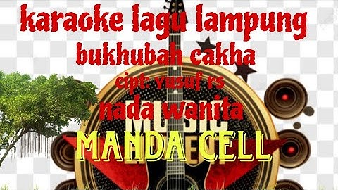 karaoke lagu lampung: BUKHUBAH CAKHA..nada wanita/cipt yusuf rs //arr dean logis: voc Manda cell