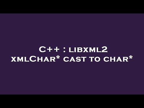 C++ : libxml2 xmlChar* cast to char*