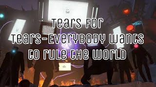 Tears for Tears Everybody wants to rule the world - skibidi Toilet  (sorry for copyright YouTube) Resimi