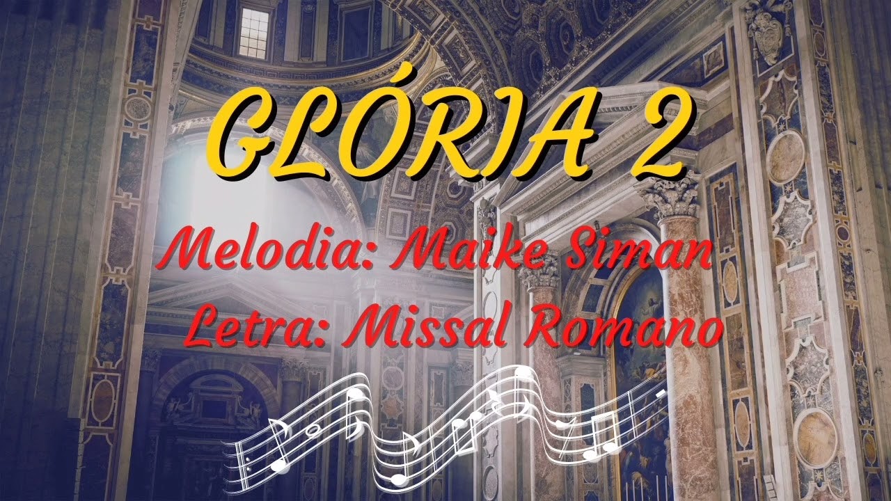 Glória II - Melodia Maike Siman ( Letra Missal Romano )