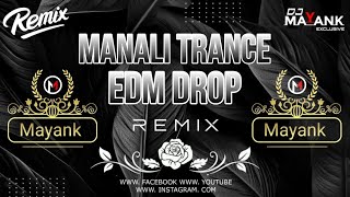 MANALI TRANCE | EDM DROP MIX | DJ MAYANK EXCLUSIVE 2024
