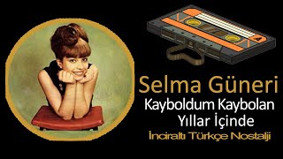 Selma Güneri - Kayboldum Kaybolan Yıllar İçinde