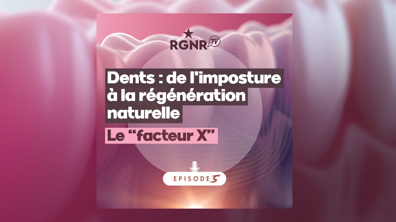 PODCAST : Dents, de l'imposture à la régénération naturelle - Ep 5 - Le "Facteur X"