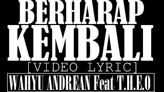 Wahyu Andrean Ft. T.H.E.O - Berharap Kembali [Video Lyric]